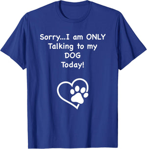 I'm Only Talking to my Dog Today Dog Lover Men Women Kids T-Shirt - T-Shirt | Royal