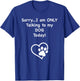 I'm Only Talking to my Dog Today Dog Lover Men Women Kids T-Shirt - T-Shirt | Royal