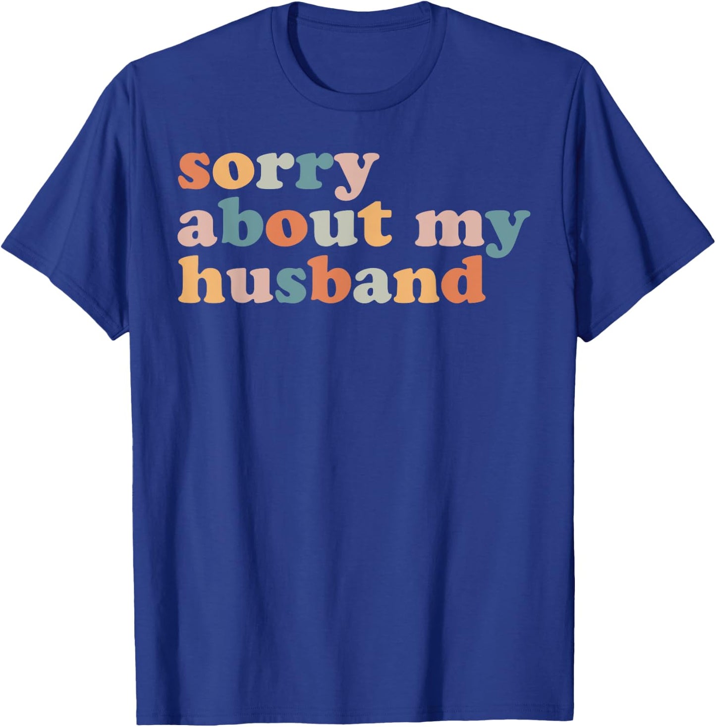 Sorry About My Husband - Funny Marriage Husband Wife T-Shirt - T-Shirt | Royal