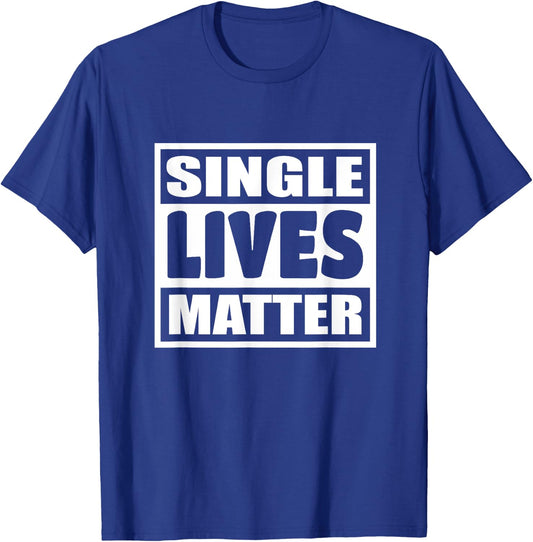 Single Lives Matter Man Woman Funny Gift 119 T-Shirt - T-Shirt | Royal