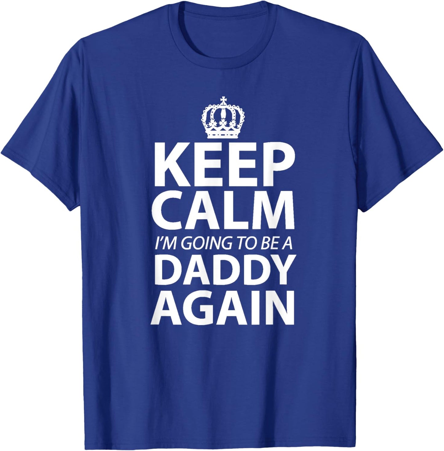 Keep Calm I'm Gonna Be A Daddy Again Dad to be gift T-Shirt - T-Shirt | Royal