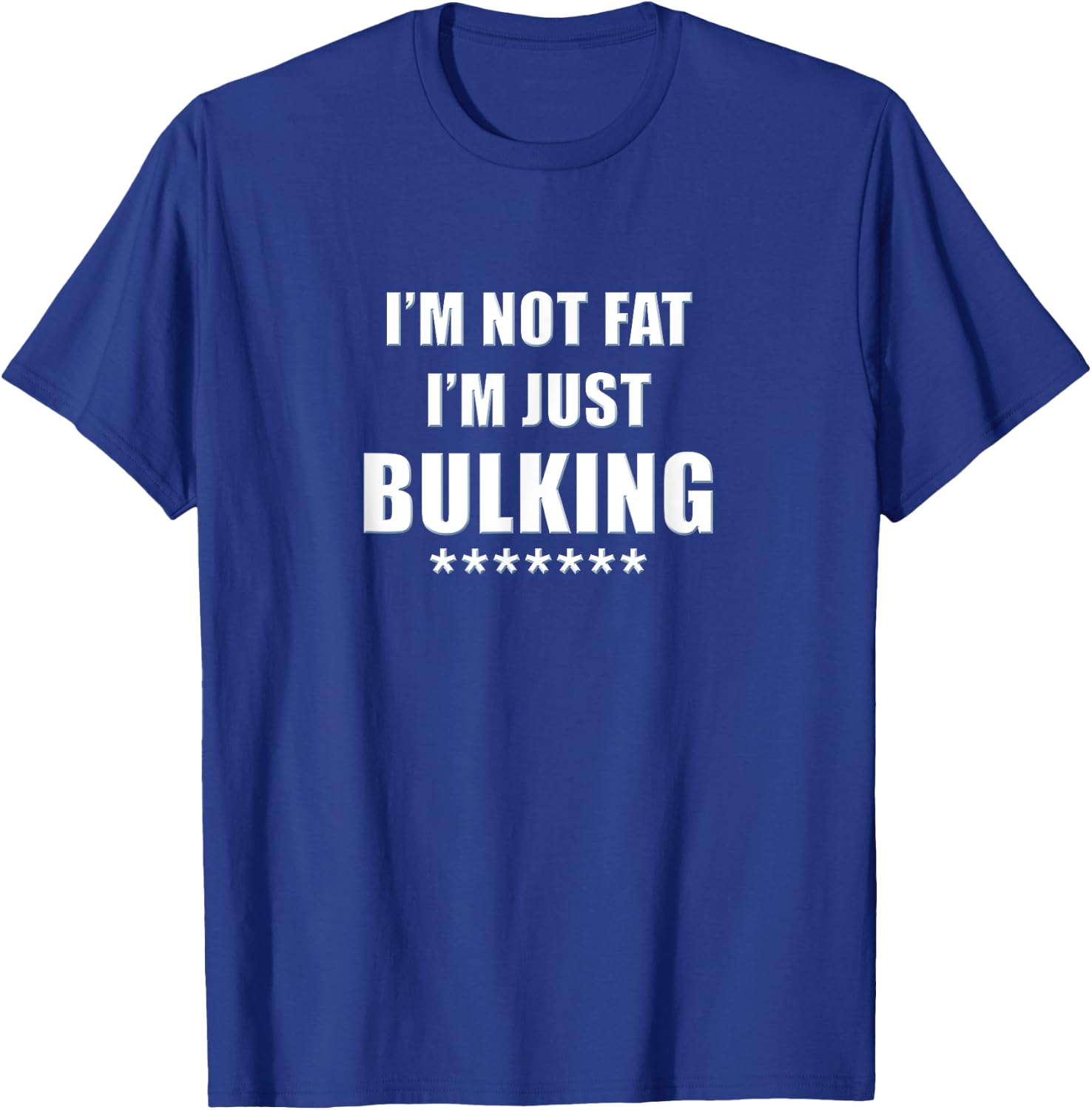 I'm Not Fat I'm Just Bulking Funny Weightlifting T-Shirt - T-Shirt | Royal