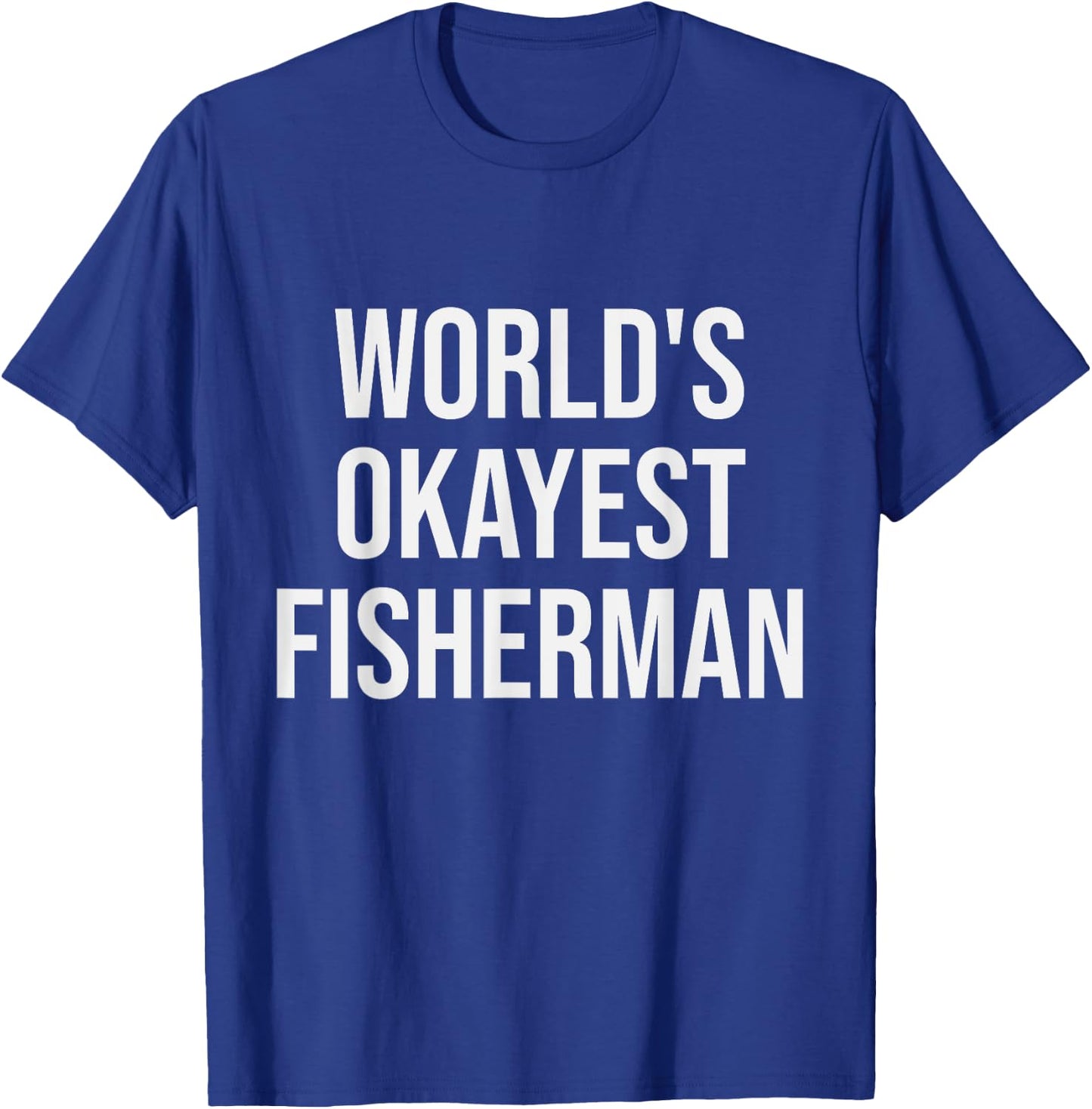 World's Okayest Fisherman - Funny Fisherman Gift T-Shirt - T-Shirt | Royal