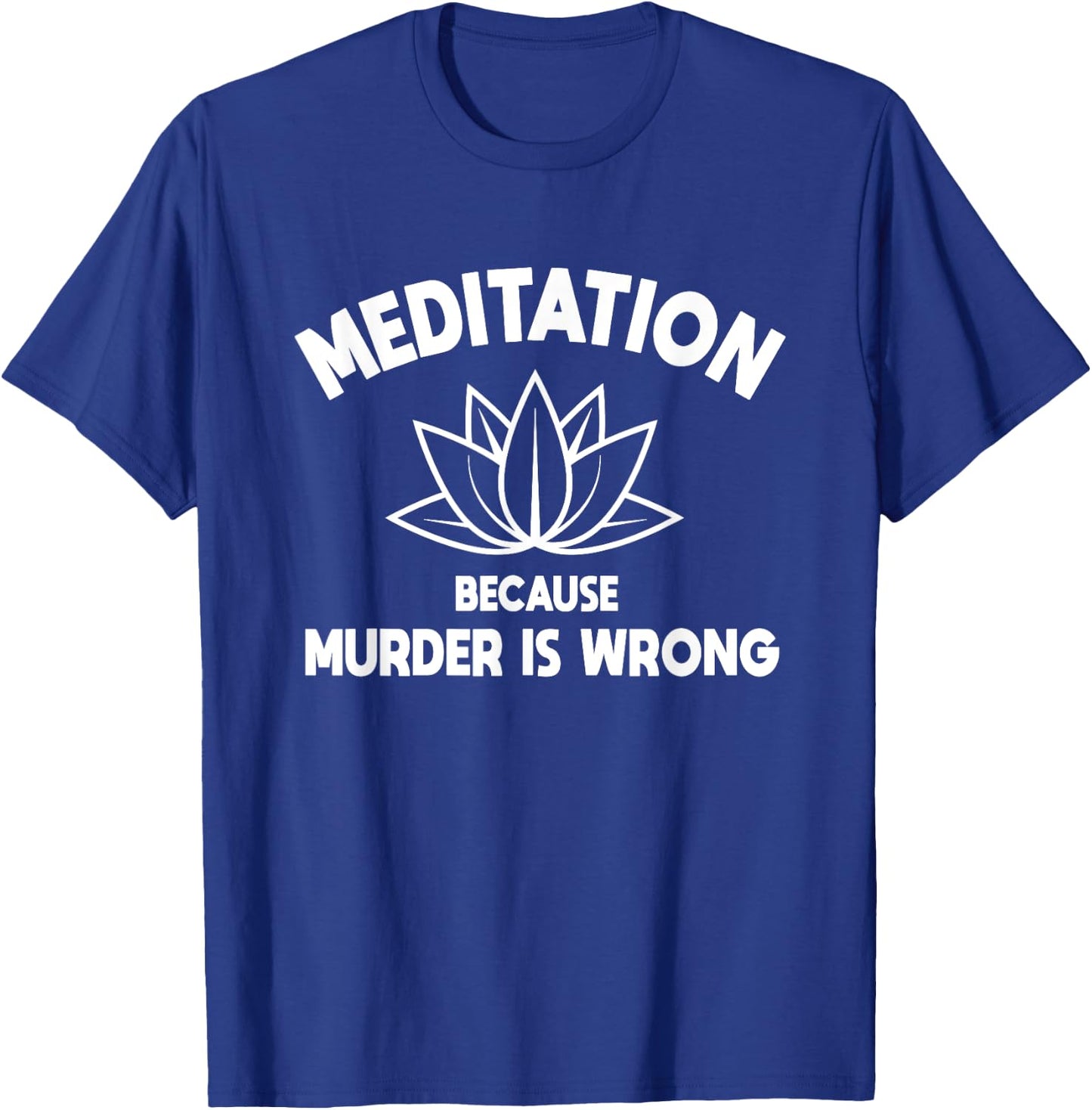 Meditation Because Murder Is Wrong Yoga Practitioner Yogi T-Shirt - T-Shirt | Royal