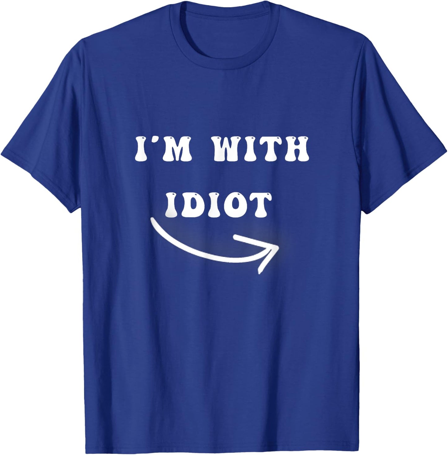 I'm With Idiot Arrow Pointing Right Funny joke Im With Idiot T-Shirt - T-Shirt | Royal