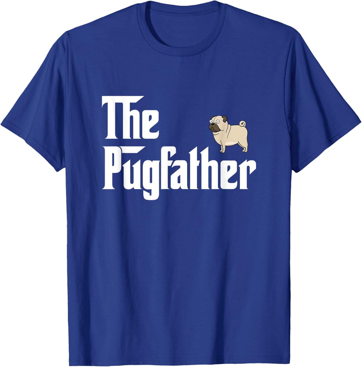The PugFather T Shirt Funny Pug Lover Gifts For Pug Dads T-Shirt - T-Shirt | Royal