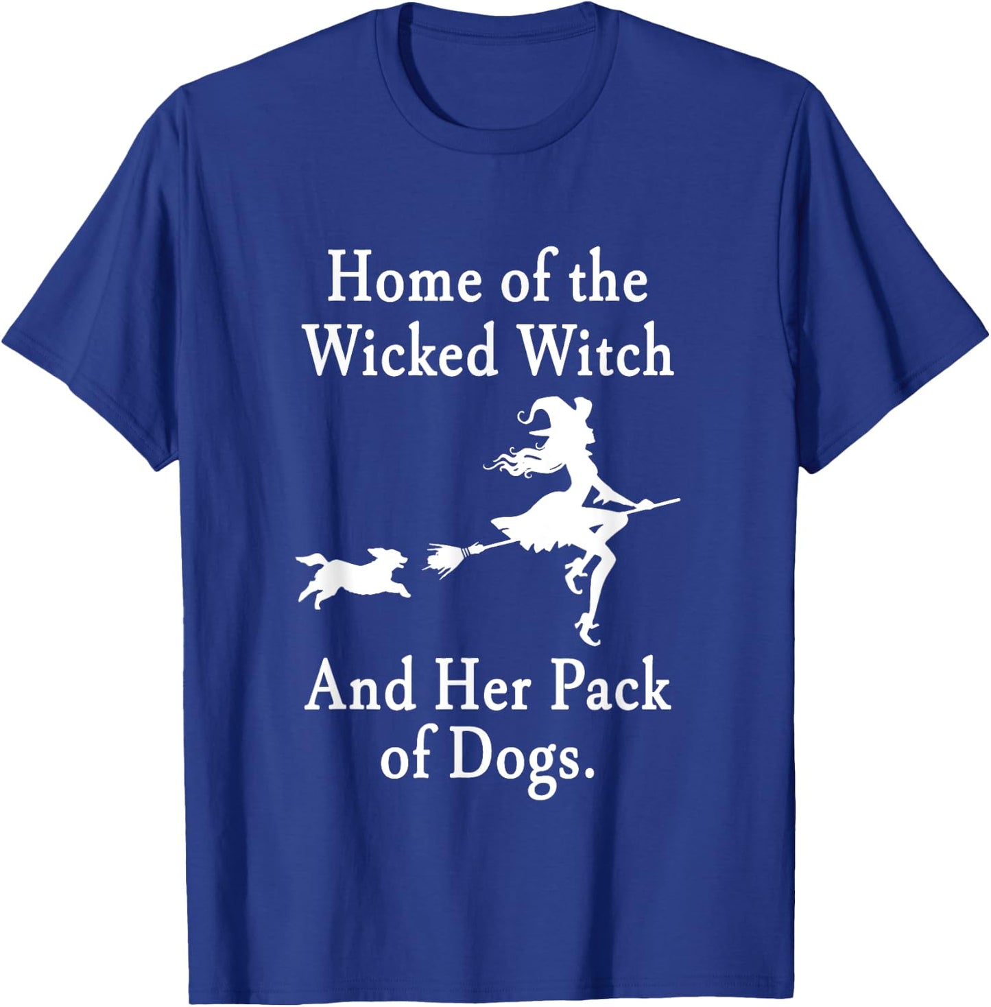 Home Of The Wicked Witch And Her Pack Of Dogs Halloween T-Shirt - T-Shirt | Royal