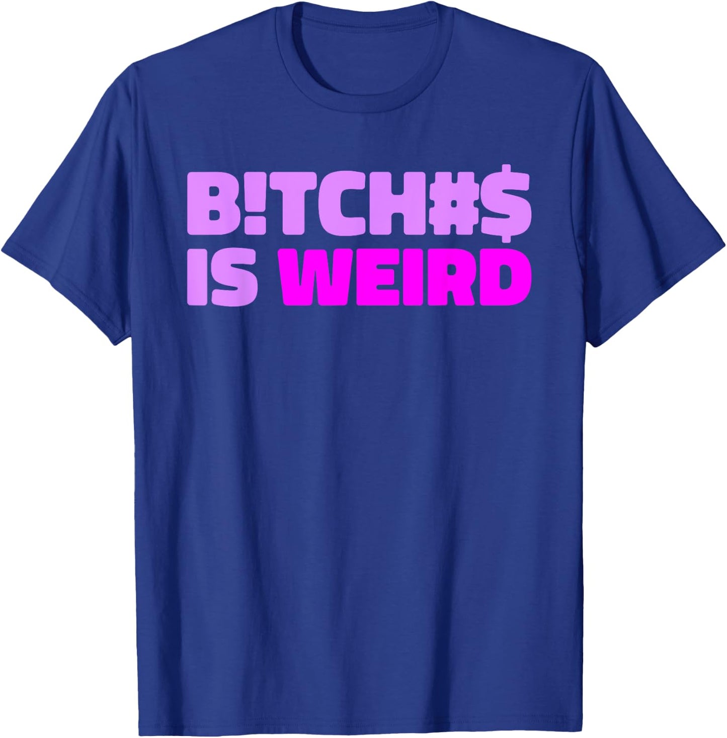 Bitches Is Weird - Funny Hashtag Statement Humor Slogan Pun T-Shirt - T-Shirt | Royal