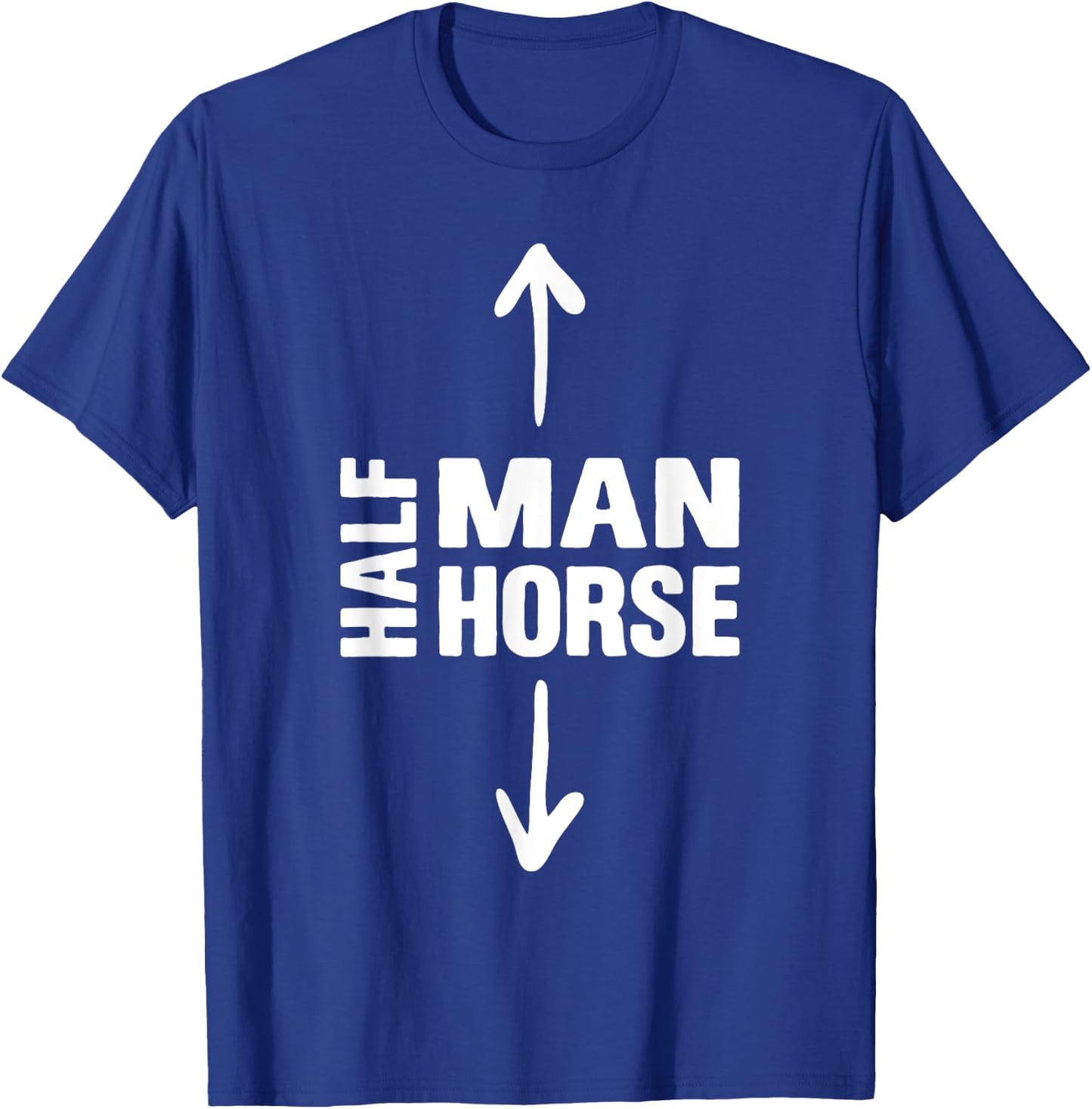Half Man Half Horse Funny Horse Lovers Apparel T-Shirt - T-Shirt | Royal