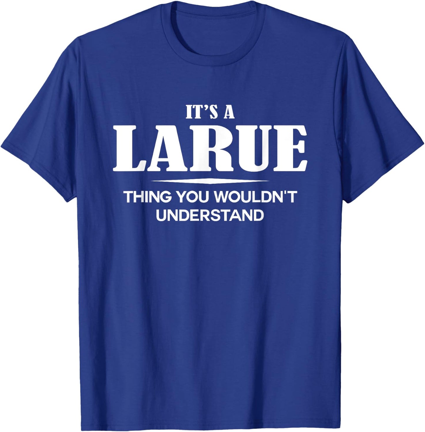 It's A LARUE Thing You Wouldn't Understand LARUE Name T-Shirt - T-Shirt | Royal