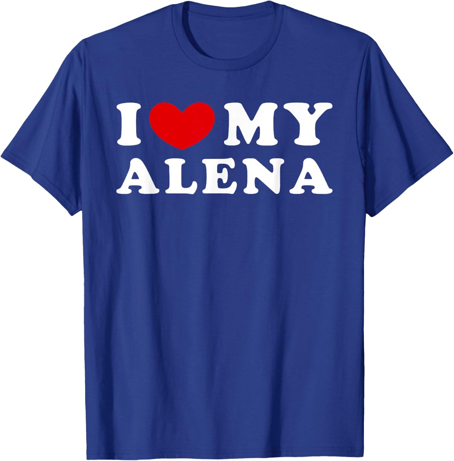 I Love My Alena, I Heart My Alena T-Shirt - T-Shirt | Royal