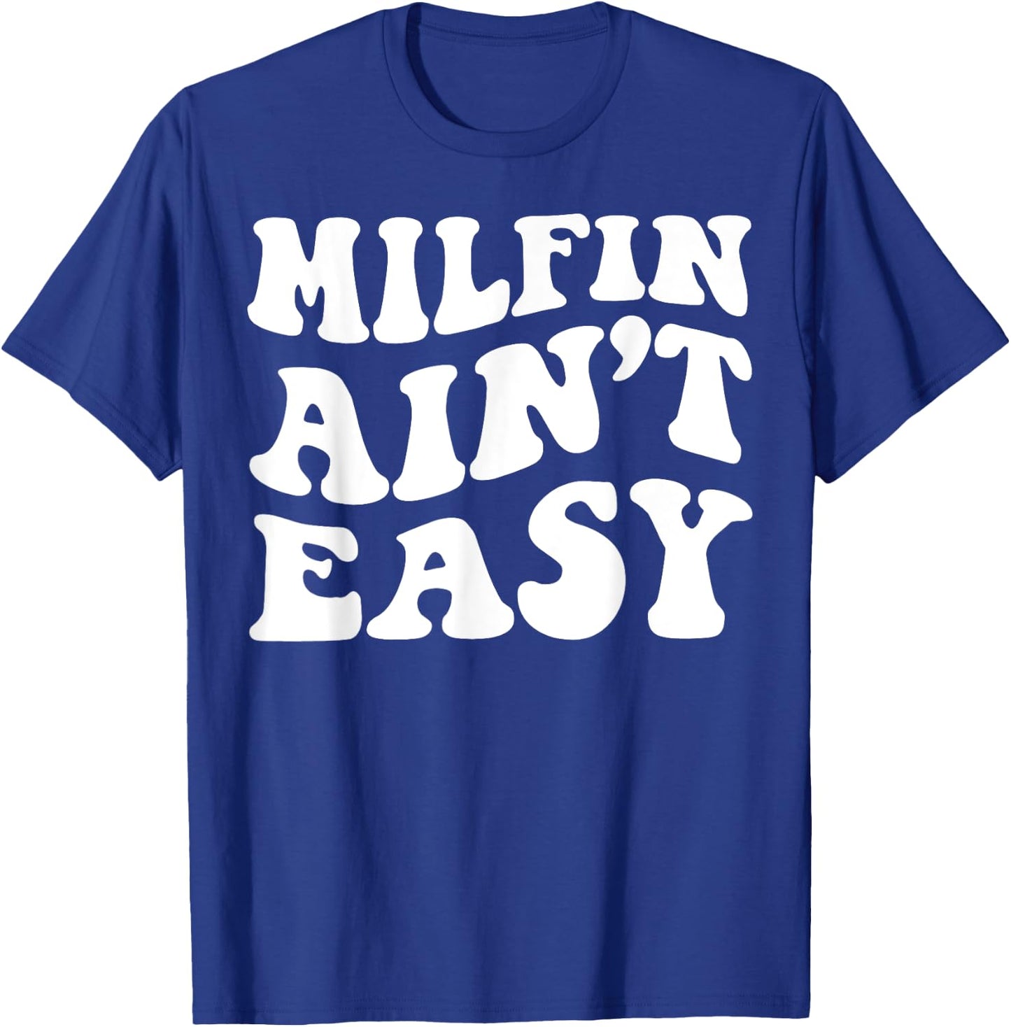 Milfin Ain't Easy T-Shirt - T-Shirt | Royal