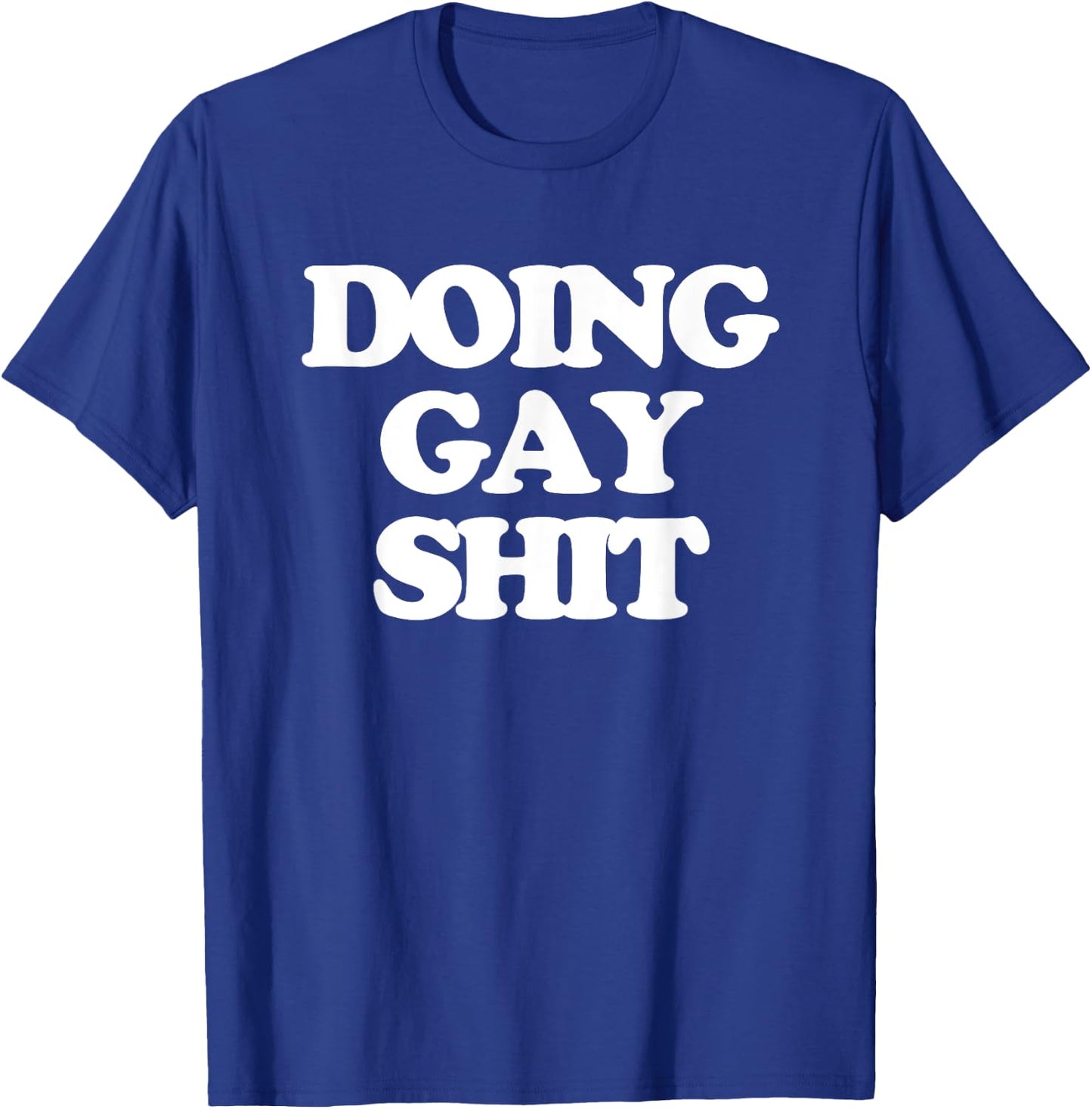 Doing Gay Shit - Funny Saying Sarcastic Gay Pride LGBTQ+ Gay T-Shirt - T-Shirt | Royal