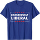 Dangerously Liberal T-Shirt - T-Shirt | Royal