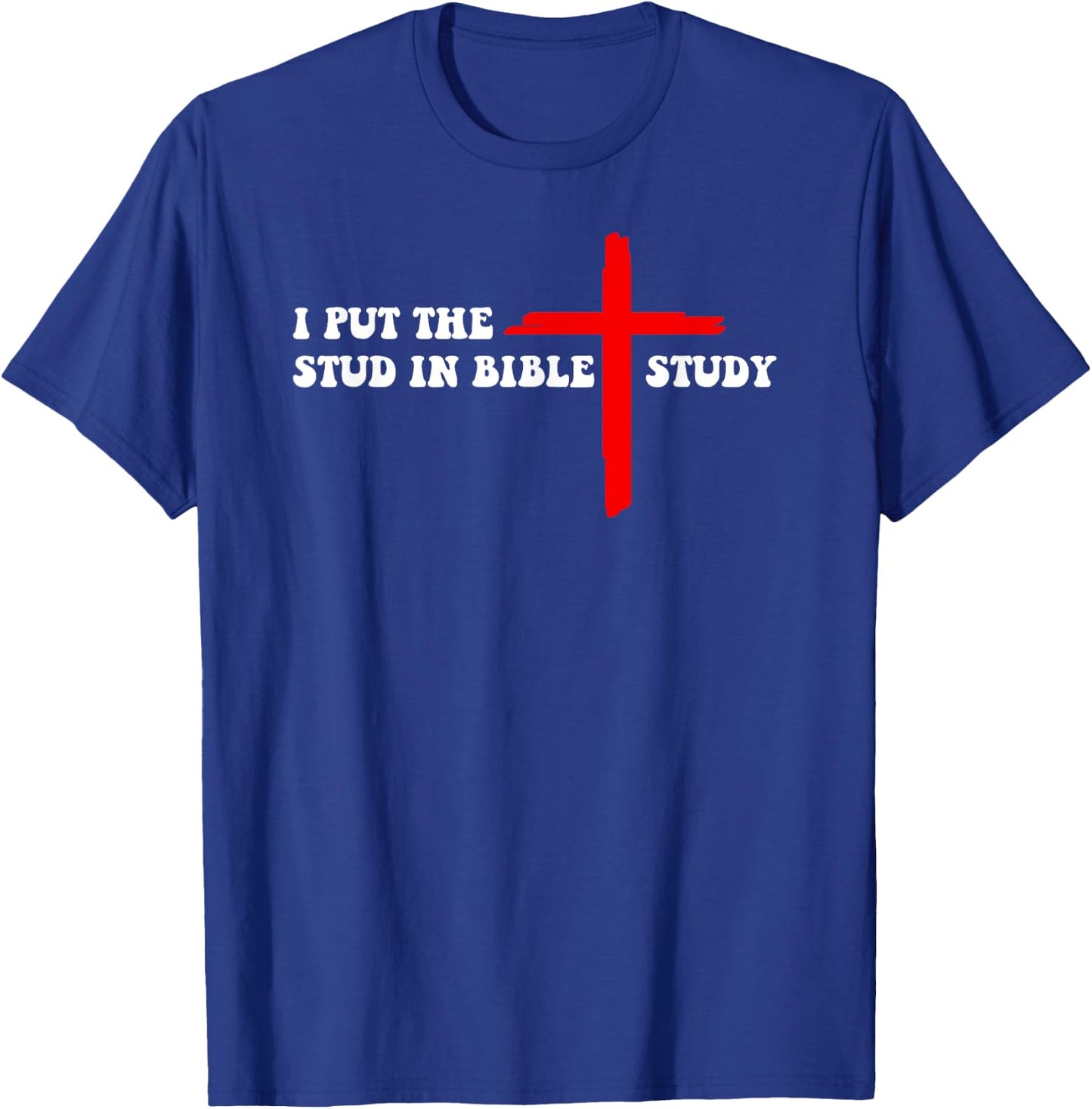 I Put The Stud In Bible Study Funny Christian T-Shirt - T-Shirt | Royal
