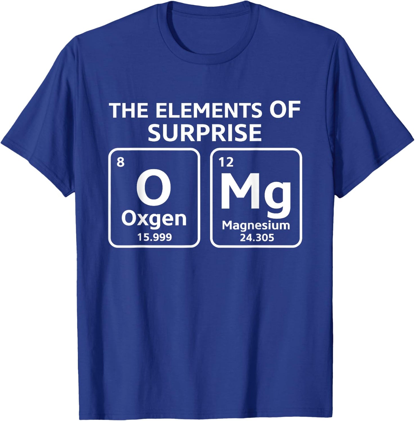 OMg The Element Of Surprise Funny Periodic Table T-Shirt - T-Shirt | Royal