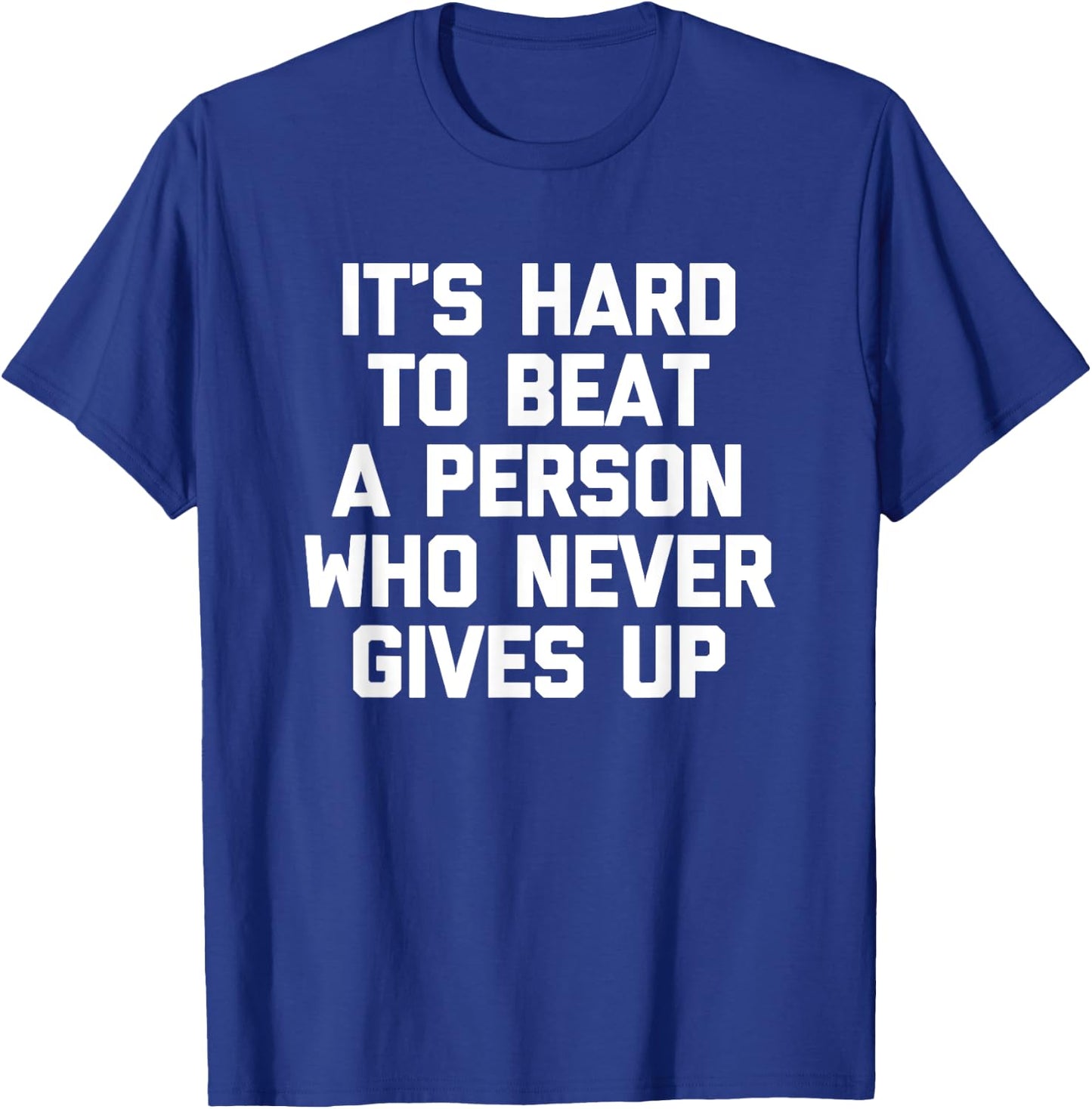 It's Hard To Beat A Person Who Never Gives Up Funny T-Shirt - T-Shirt | Royal