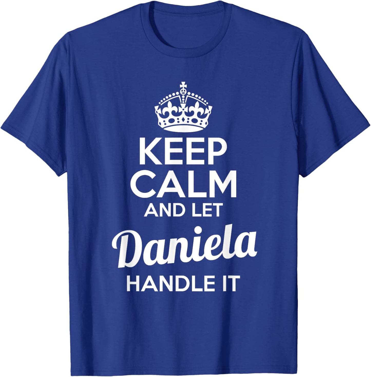 Daniela Keep Calm and Let Daniela Handle It T-Shirt - T-Shirt | Royal