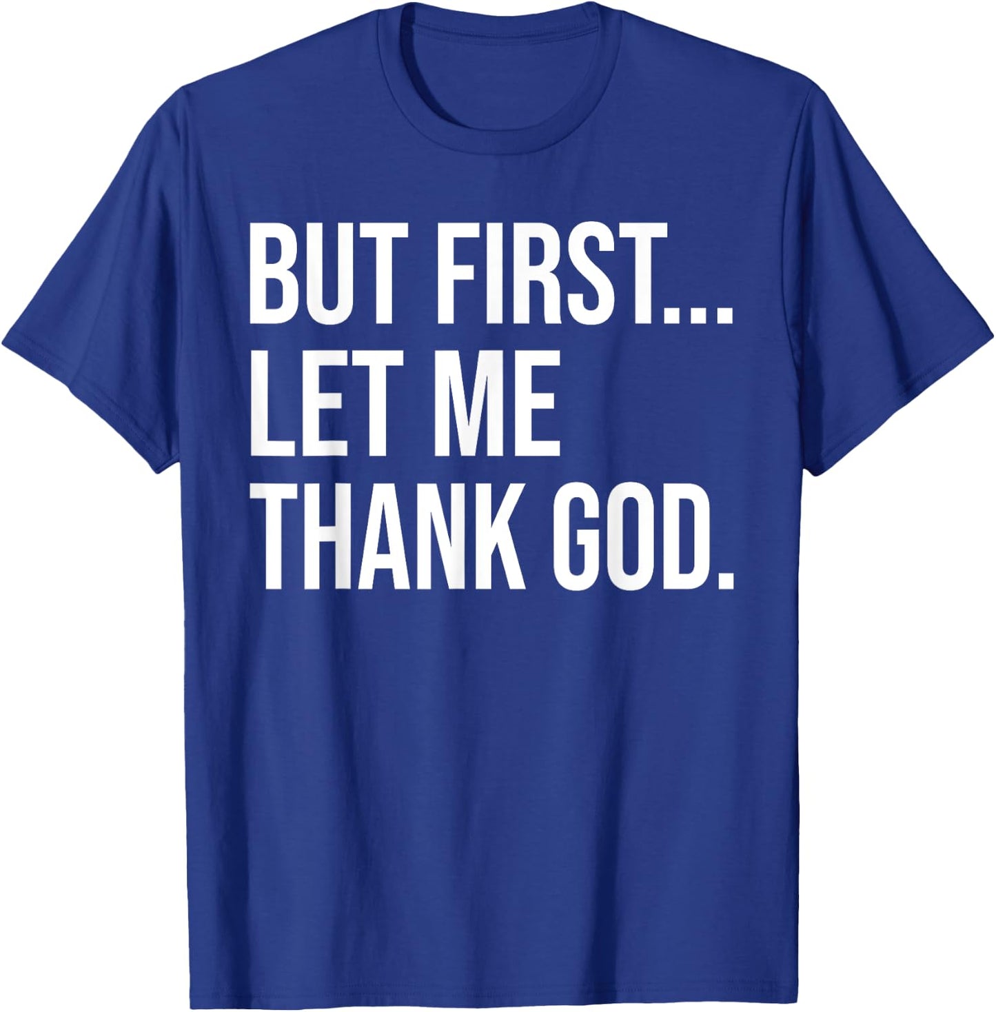 But First Let Me Thank God T-Shirt - T-Shirt | Royal