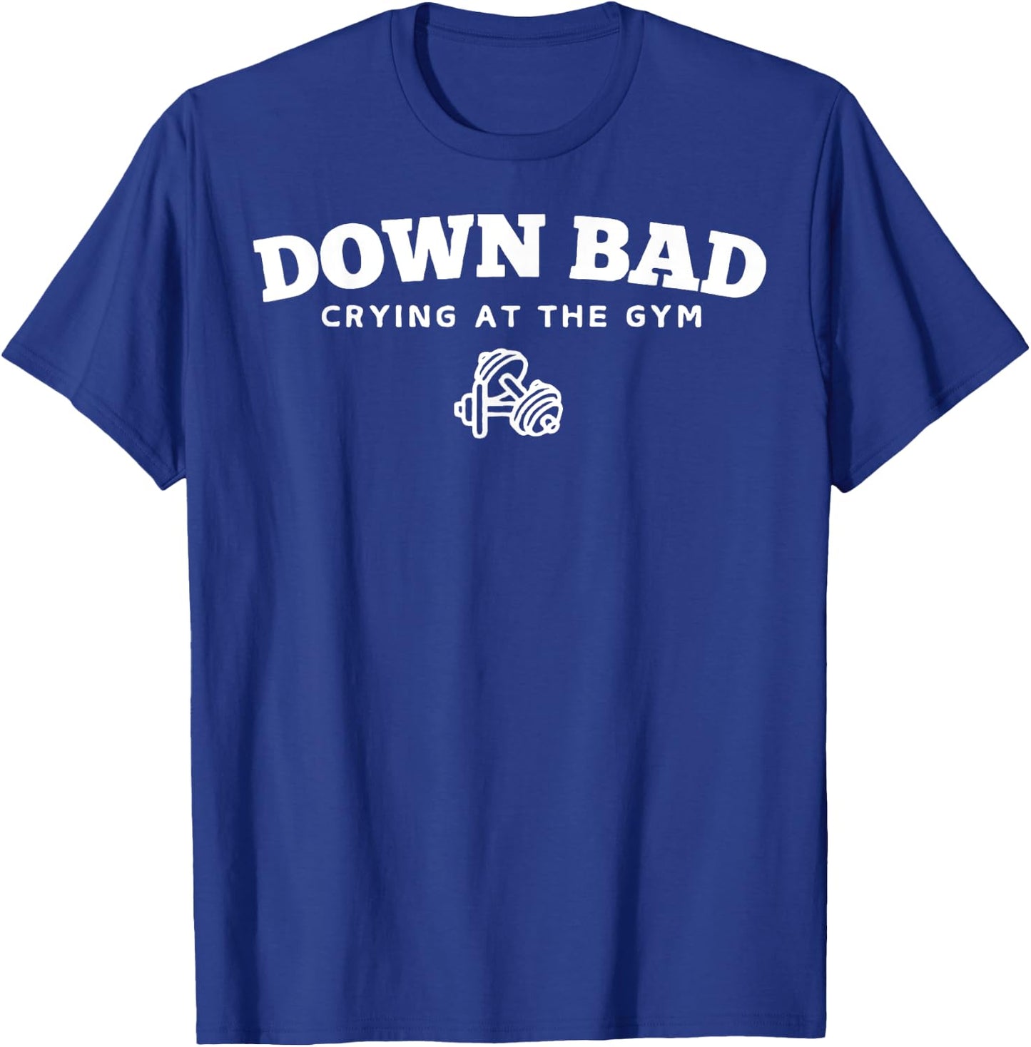 Down Bad Crying At The Gym T-Shirt - T-Shirt | Royal