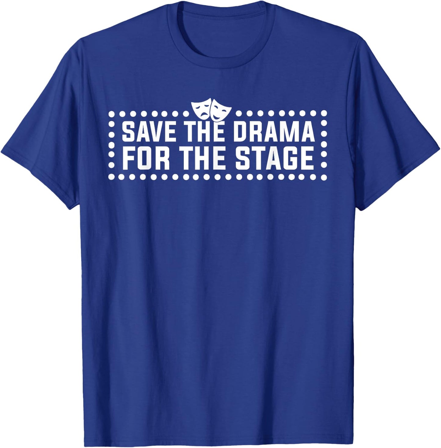 Save Drama For The Stage Funny Theatre Actor T-Shirt - T-Shirt | Royal