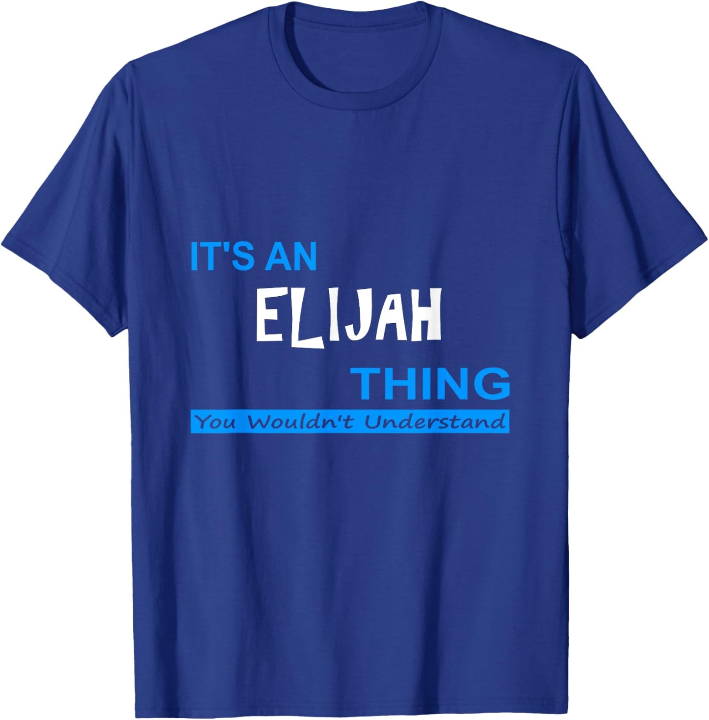 "It's an Elijah Thing, You Wouldn't Understand" T-Shirt - T-Shirt | Royal