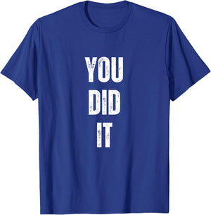 You Did It Congratulations to everything done T-Shirt - T-Shirt | Royal