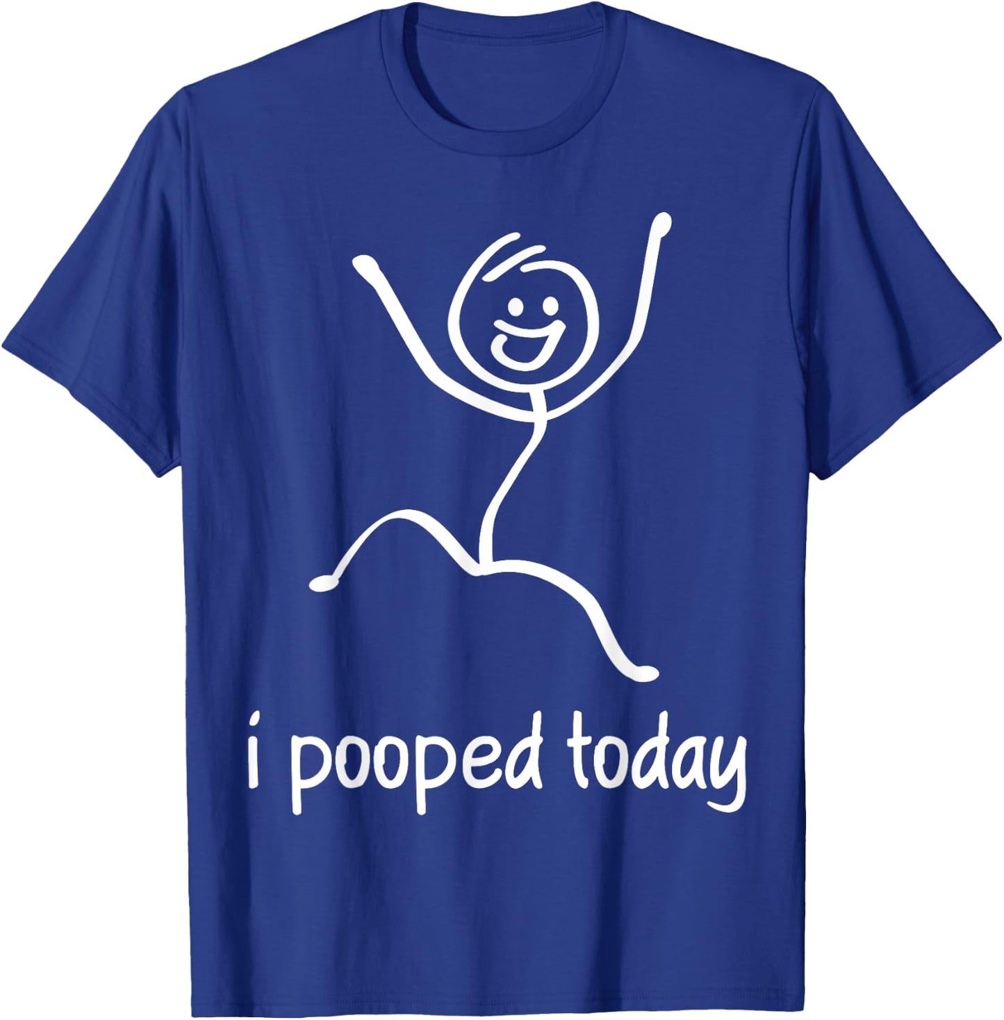 I Pooped Today T-Shirt - T-Shirt | Royal