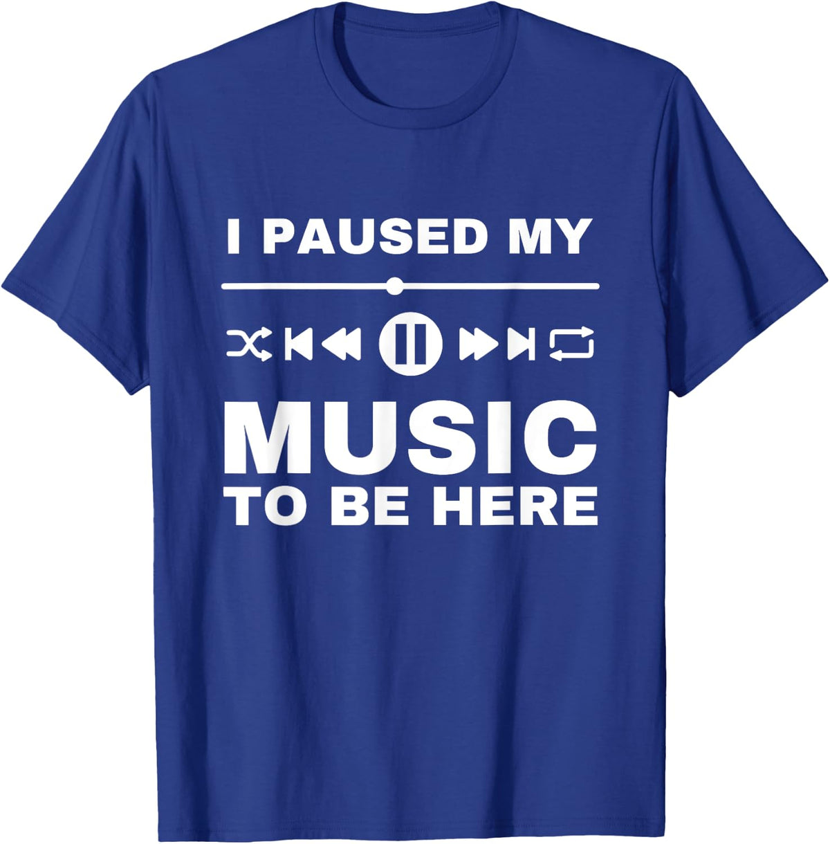 I Paused My Music To Be Here, Funny Music Lover, DJ, Quote T-Shirt - T-Shirt | Royal