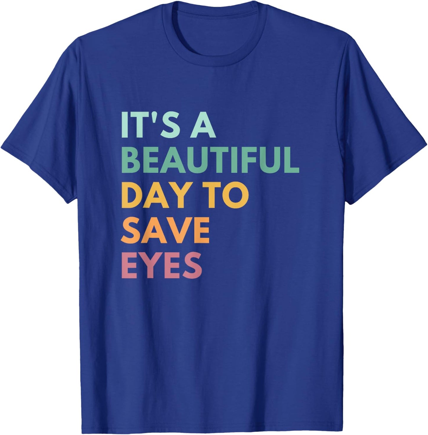 It's A Beautiful Day To Save Eyes T-Shirt - T-Shirt | Royal