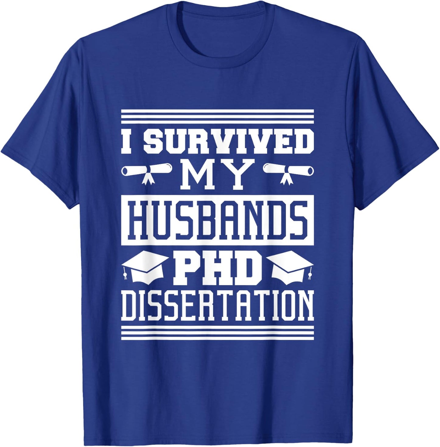 I Survived My Husbands Phd Dissertation, Doctoral Degree T-Shirt - T-Shirt | Royal