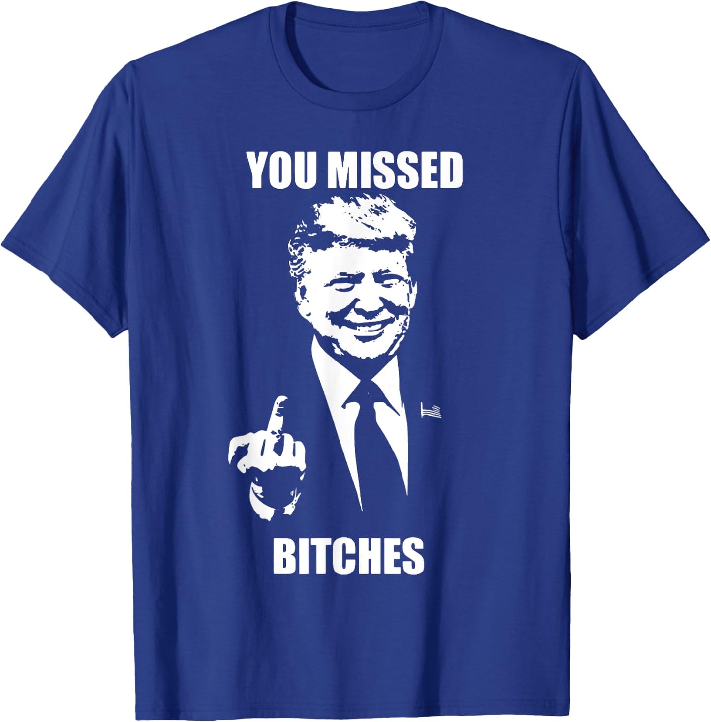 Trump You Missed Bitches T-Shirt - T-Shirt | Royal