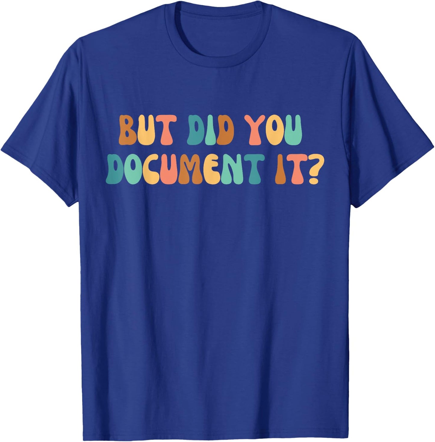 HR Director Funny Human Ressources But Did You Document It T-Shirt - T-Shirt | Royal