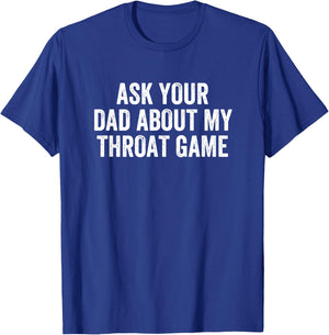 Ask Your Dad About My Throat Game Groovy T-Shirt - T-Shirt | Royal