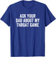 Ask Your Dad About My Throat Game Groovy T-Shirt - T-Shirt | Royal