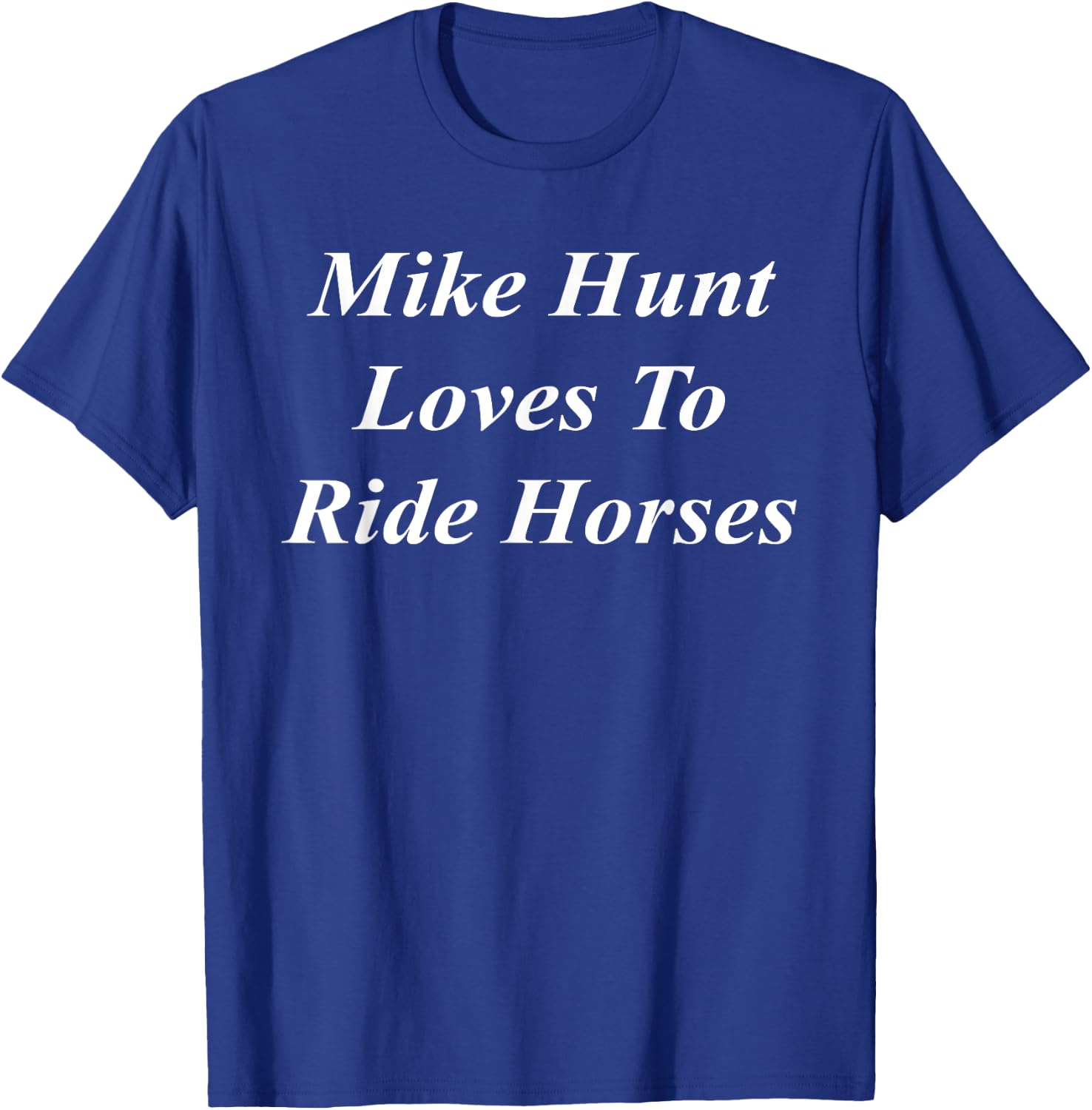 Mike Hunt Loves To Ride Horses Funny Raunchy Adult Dirty T-Shirt - T-Shirt | Royal