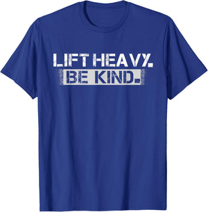 Lift Heavy Be Kind - Funny Weightlifting Fitness Workout Gym T-Shirt - T-Shirt | Royal