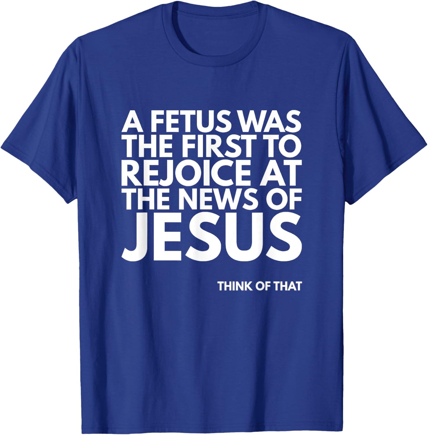 Pro-life Fetus Rejoice Jesus News Quote T-Shirt - T-Shirt | Royal