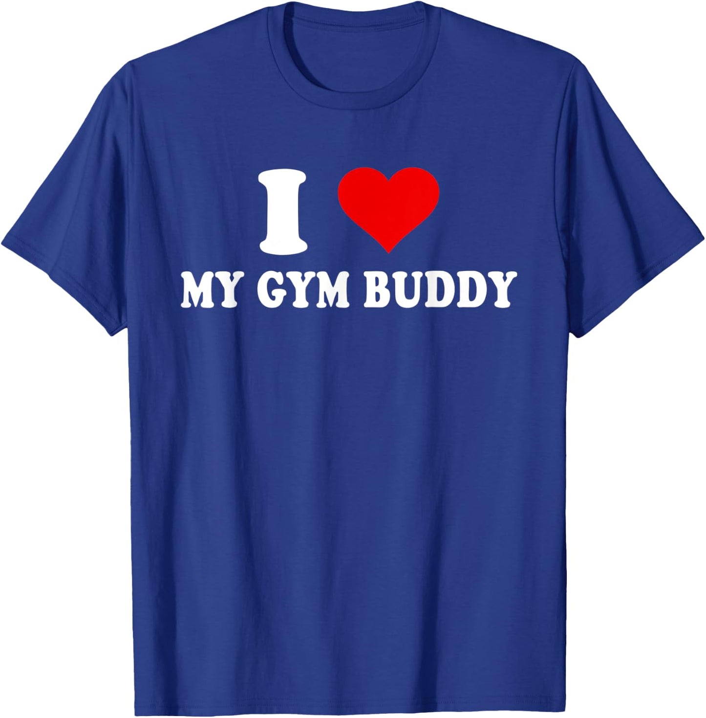 I Love My Gym Buddy T-Shirt - T-Shirt | Royal