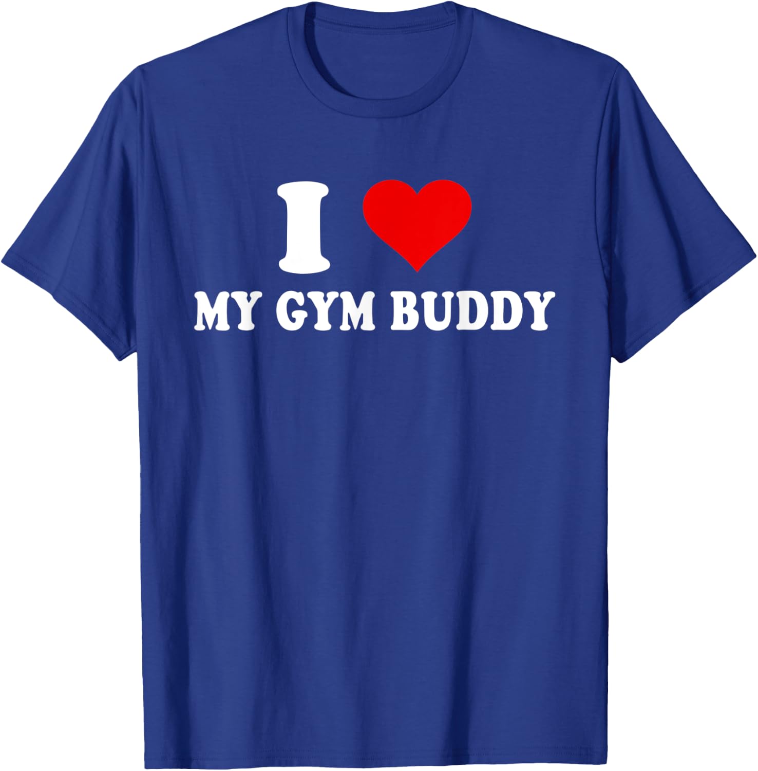 I Love My Gym Buddy T-Shirt - T-Shirt | Royal