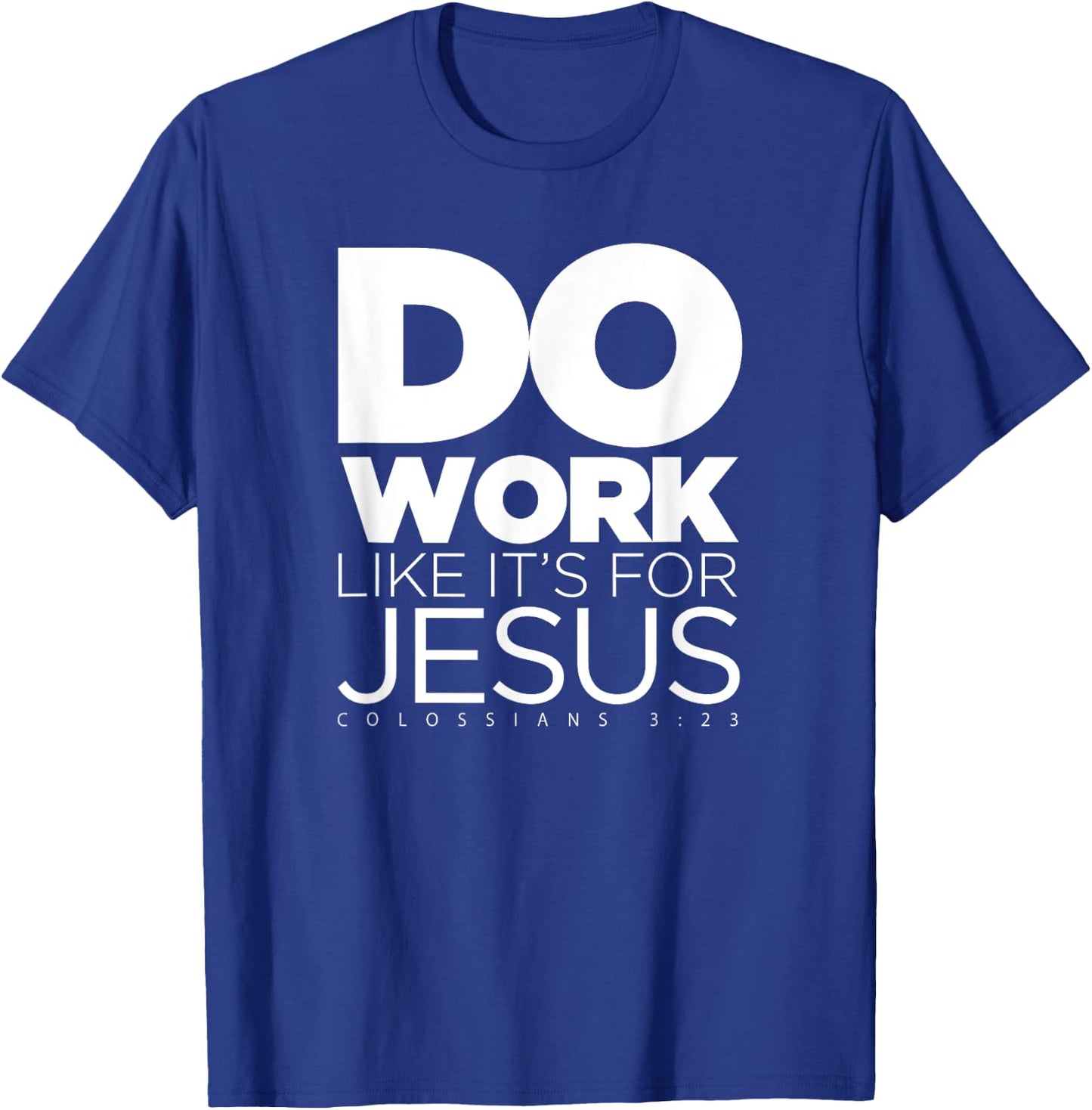 Do Work Like It's for Jesus - Colossians 3:23 T-Shirt - T-Shirt | Royal