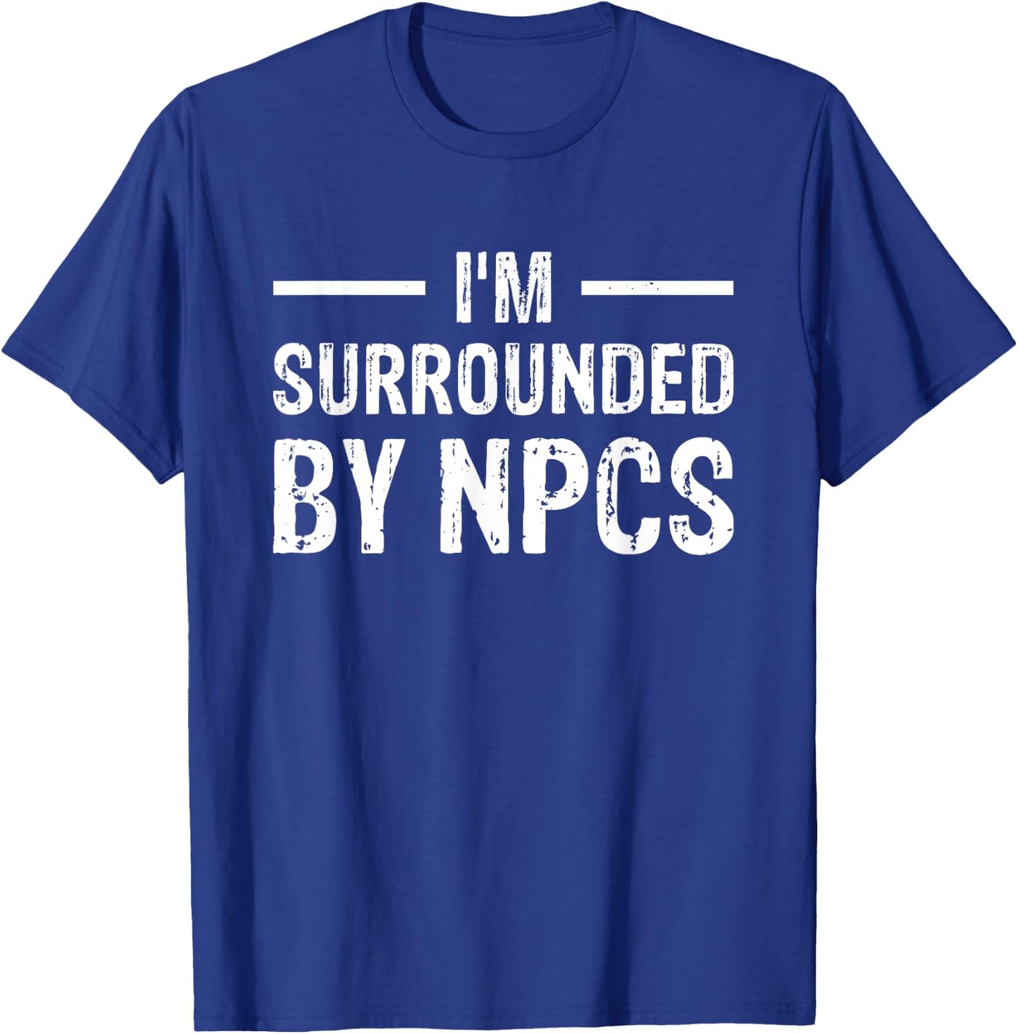 I'm Surrounded by NPCs T-Shirt - T-Shirt | Royal