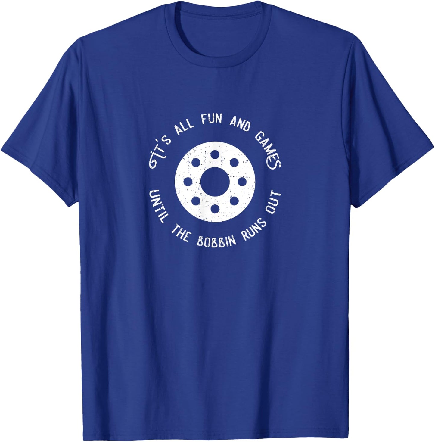 Funny Sewing Design Fun and Games Till the Bobbin Runs Out T-Shirt - T-Shirt | Royal