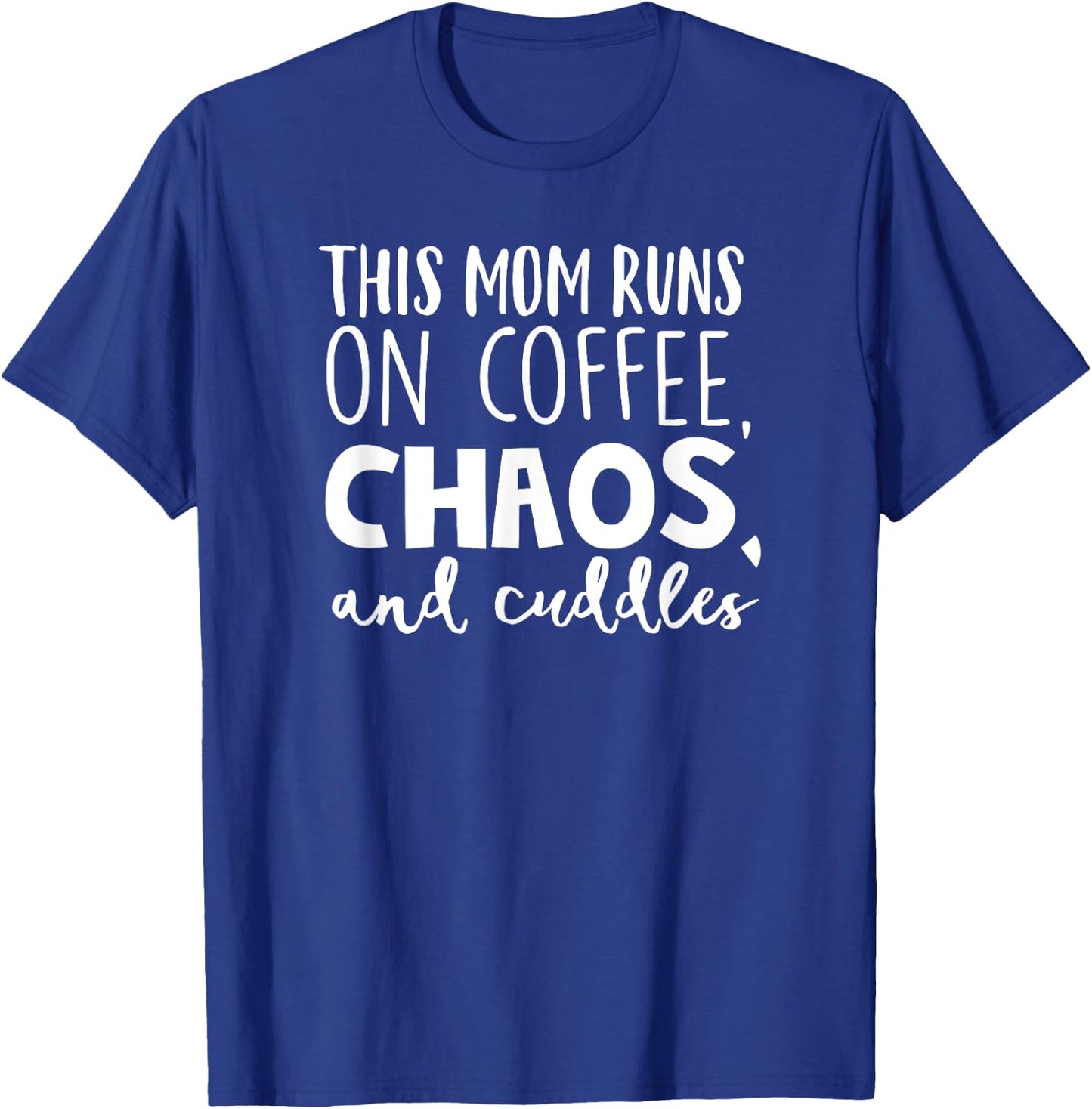 This Mom Runs On Coffee Chaos Cuddles Funny Parenting Shirt T-Shirt - T-Shirt | Royal