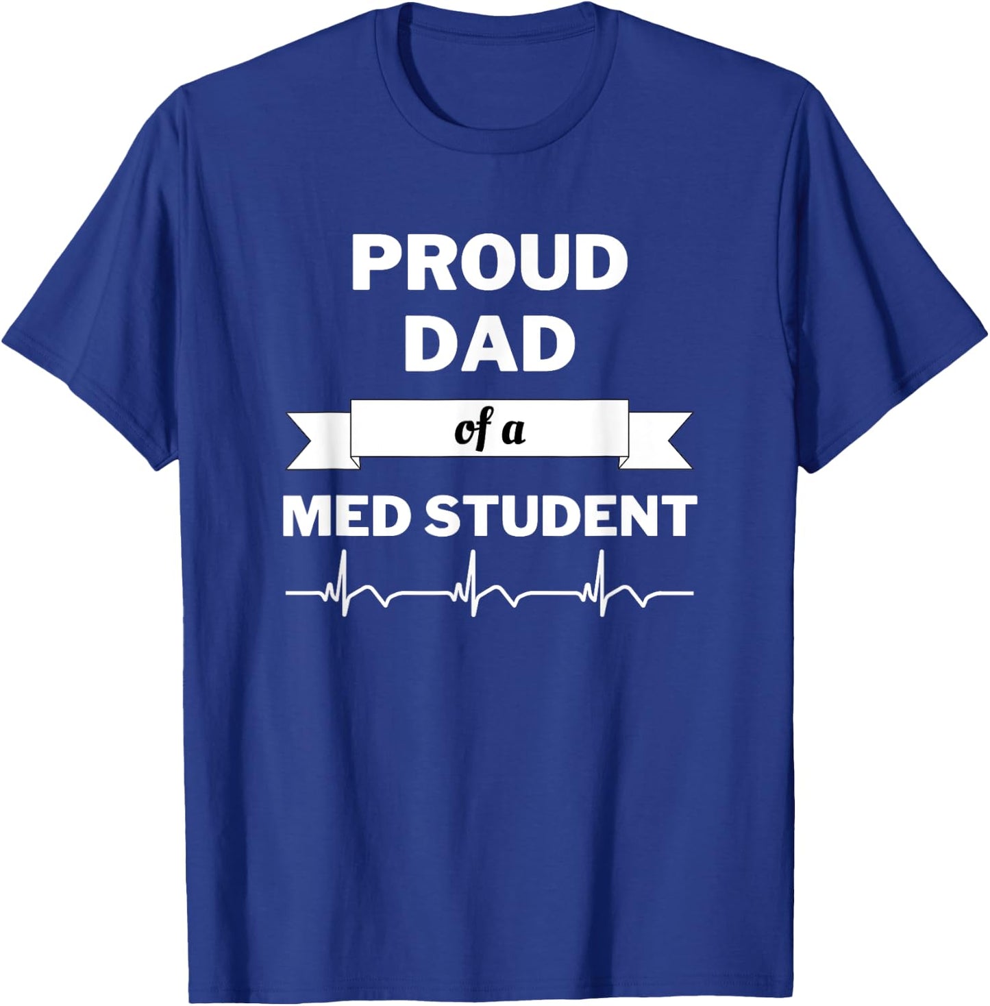 Proud Dad of a Med Student T-Shirt - T-Shirt | Royal