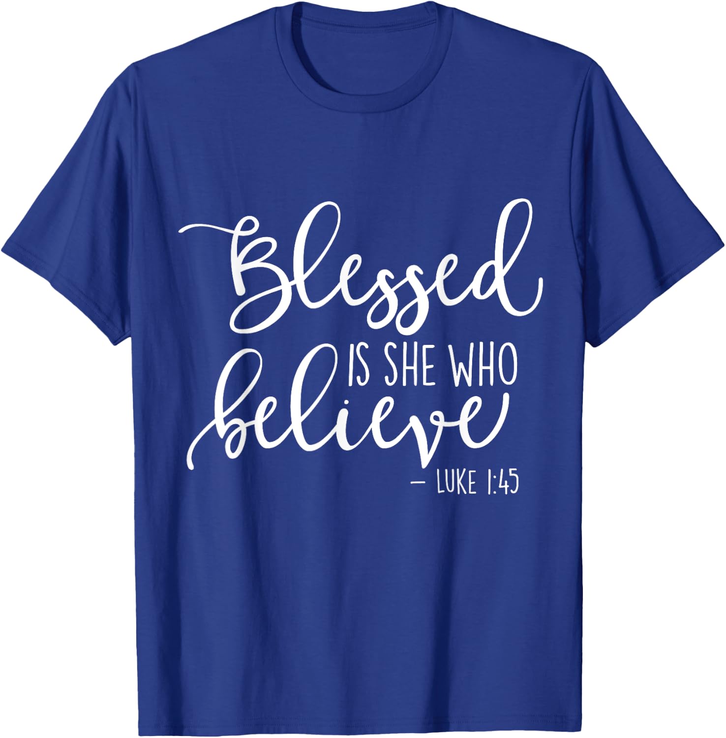 Blessed Is She Who Believe Luke 1:45 T-Shirt - T-Shirt | Royal
