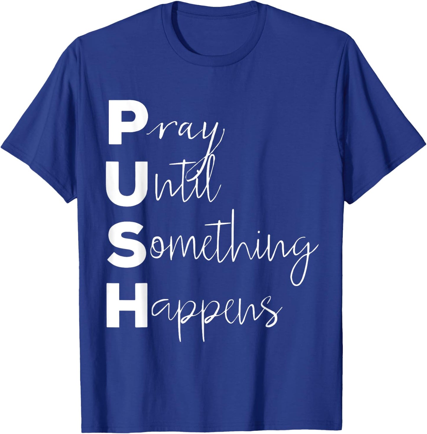 PUSH Pray Until Something Happens T-Shirt - T-Shirt | Royal