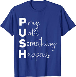 PUSH Pray Until Something Happens T-Shirt - T-Shirt | Royal