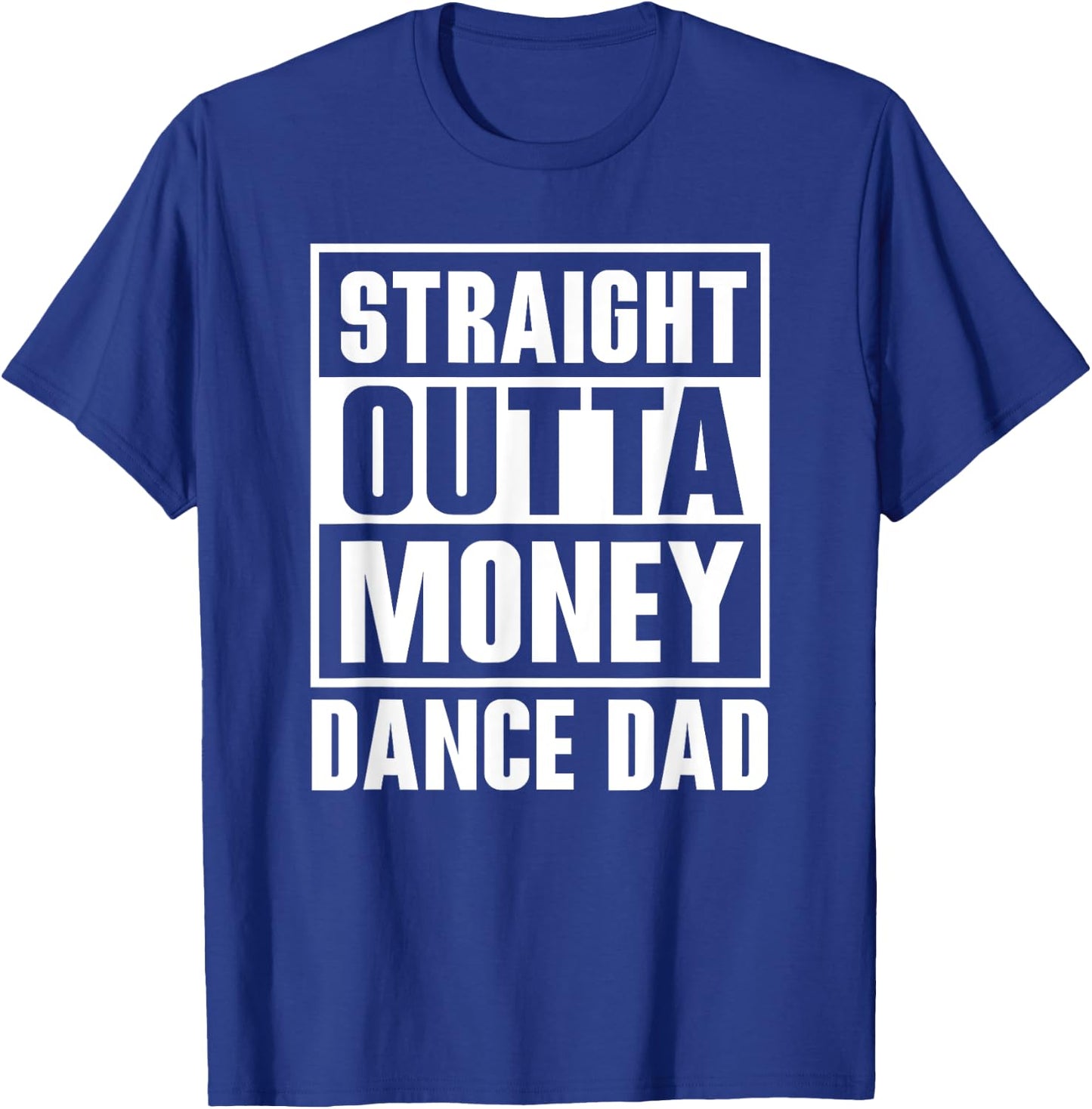 Dance Dad Straight Outta Money Funny For Dance Dads T-Shirt - T-Shirt | Royal