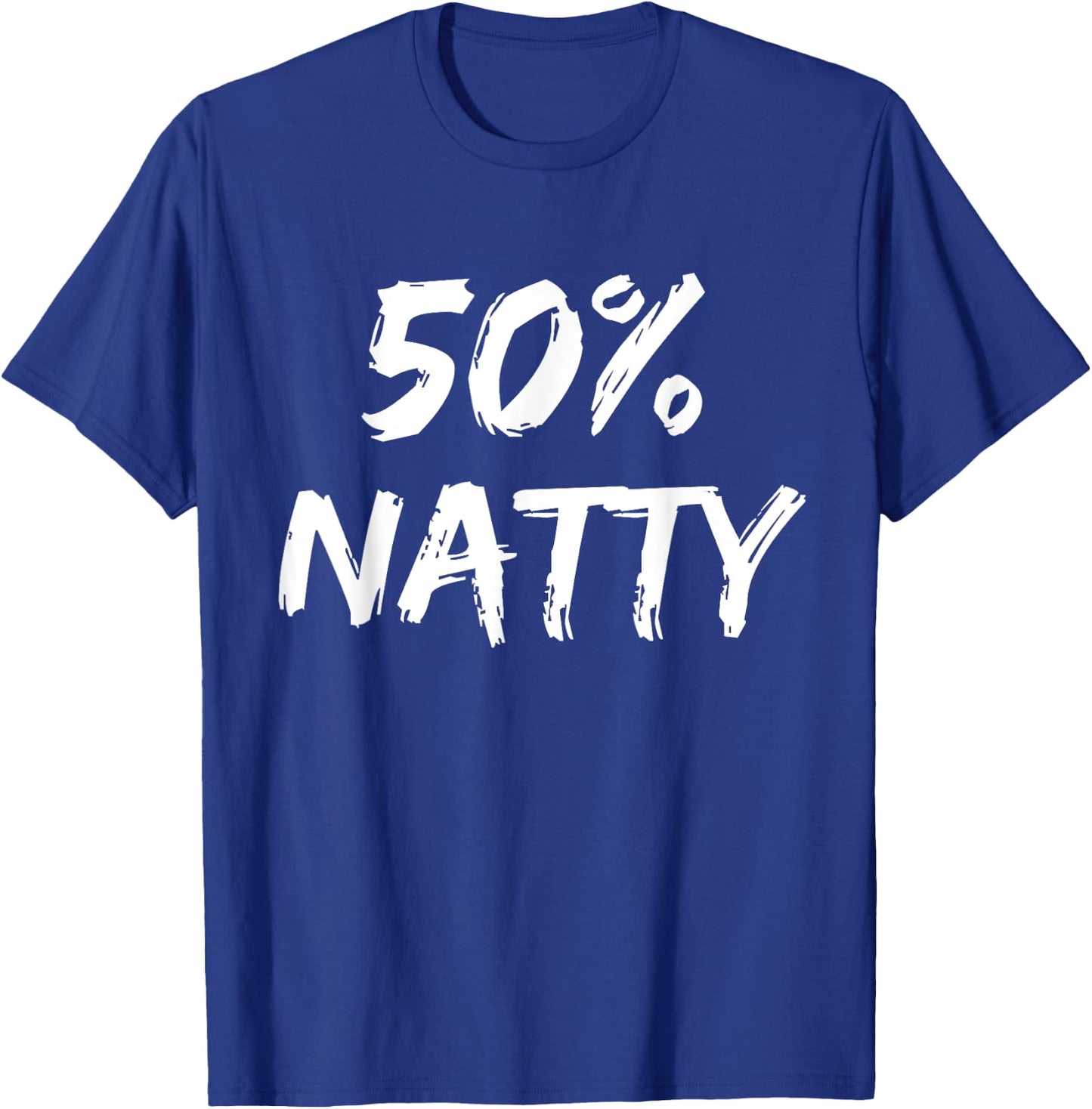 50 Percent Natty Mostly Natural Bodybuilder Steroid Joke T-Shirt - T-Shirt | Royal